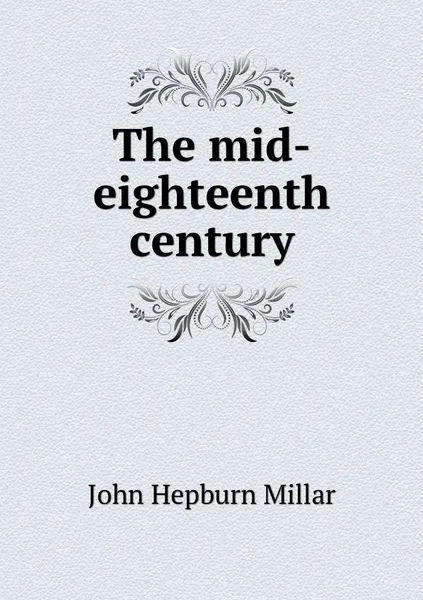 Обложка книги The mid-eighteenth century, John Hepburn Millar