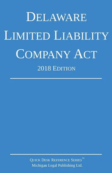 Обложка книги Delaware Limited Liability Company Act; 2018 Edition, Michigan Legal Publishing Ltd.