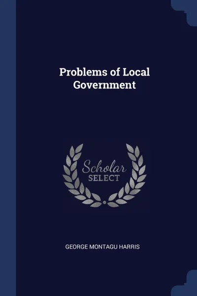 Обложка книги Problems of Local Government, George Montagu Harris