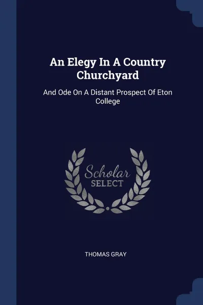 Обложка книги An Elegy In A Country Churchyard. And Ode On A Distant Prospect Of Eton College, Thomas Gray