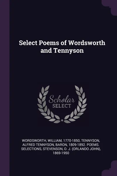 Обложка книги Select Poems of Wordsworth and Tennyson, William Wordsworth, O J. 1869-1950 Stevenson