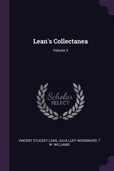 Обложка книги Lean's Collectanea; Volume 3, Vincent Stuckey Lean, Julia Lucy Woodward, T W. Williams