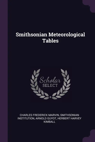 Обложка книги Smithsonian Meteorological Tables, Charles Frederick Marvin, Smithsonian Institution, Arnold Guyot