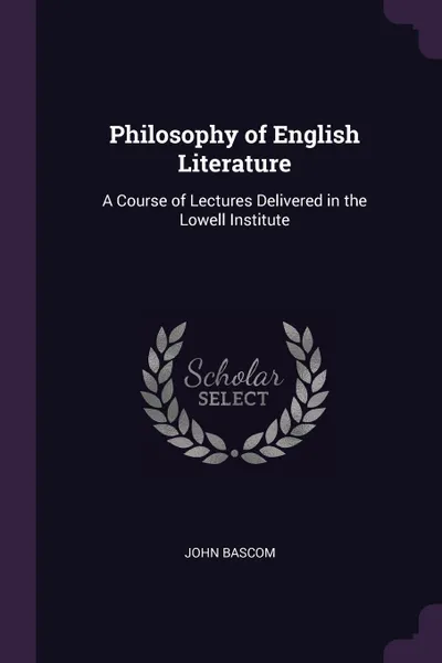 Обложка книги Philosophy of English Literature. A Course of Lectures Delivered in the Lowell Institute, John Bascom