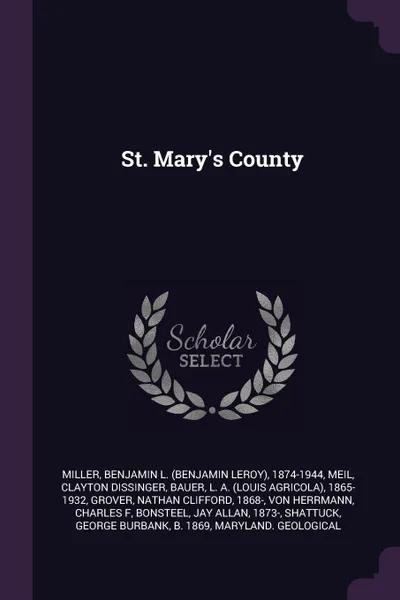 Обложка книги St. Mary's County, Benjamin L. 1874-1944 Miller, Clayton Dissinger Meil, L A. 1865-1932 Bauer