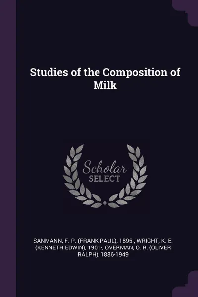 Обложка книги Studies of the Composition of Milk, F P. 1895- Sanmann, K E. 1901- Wright, O R. 1886-1949 Overman