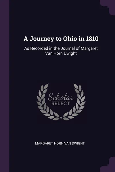 Обложка книги A Journey to Ohio in 1810. As Recorded in the Journal of Margaret Van Horn Dwight, Margaret Horn Van Dwight