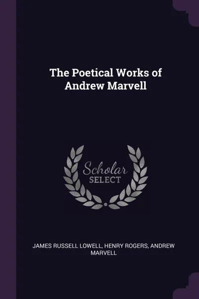 Обложка книги The Poetical Works of Andrew Marvell, James Russell Lowell, Henry Rogers, Andrew Marvell