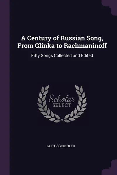 Обложка книги A Century of Russian Song, From Glinka to Rachmaninoff. Fifty Songs Collected and Edited, Kurt Schindler