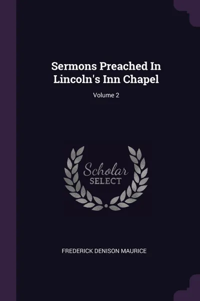 Обложка книги Sermons Preached In Lincoln's Inn Chapel; Volume 2, Frederick Denison Maurice