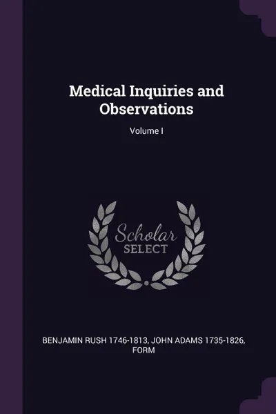 Обложка книги Medical Inquiries and Observations; Volume I, Benjamin Rush, John Adams