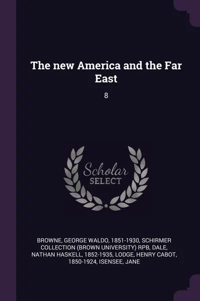 Обложка книги The new America and the Far East. 8, George Waldo Browne, Schirmer Collection RPB, Nathan Haskell Dale