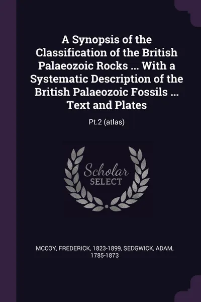 Обложка книги A Synopsis of the Classification of the British Palaeozoic Rocks ... With a Systematic Description of the British Palaeozoic Fossils ... Text and Plates. Pt.2 (atlas), Frederick McCoy, Adam Sedgwick