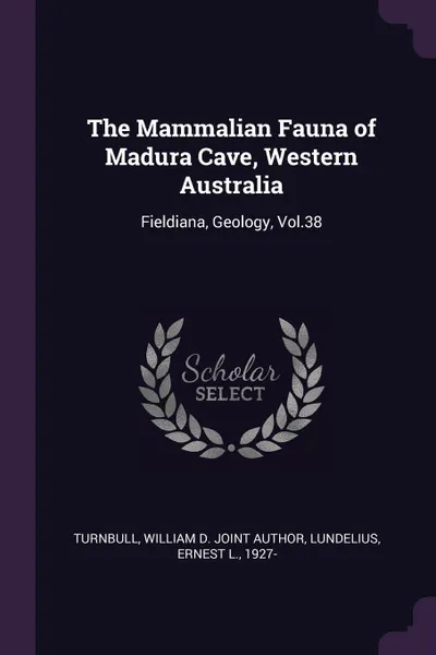 Обложка книги The Mammalian Fauna of Madura Cave, Western Australia. Fieldiana, Geology, Vol.38, William D. joint author Turnbull, Ernest L. Lundelius