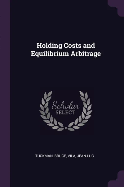 Обложка книги Holding Costs and Equilibrium Arbitrage, Bruce Tuckman, Jean-Luc Vila