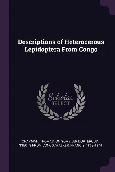 Обложка книги Descriptions of Heterocerous Lepidoptera From Congo, Francis Walker