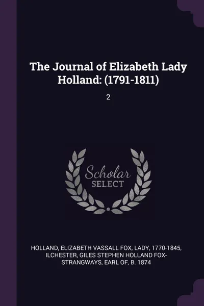 Обложка книги The Journal of Elizabeth Lady Holland. (1791-1811): 2, Elizabeth Vassall Fox Holland