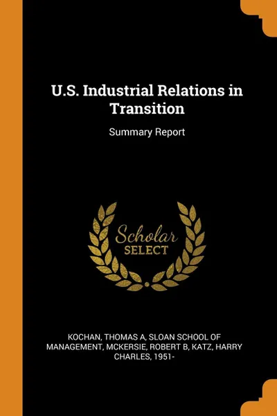 Обложка книги U.S. Industrial Relations in Transition. Summary Report, Thomas A Kochan, Robert B McKersie