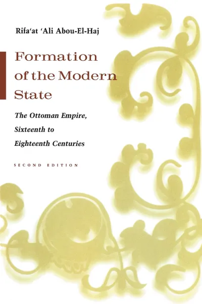 Обложка книги Formation of the Modern State. The Ottoman Empire, Sixteenth to Eighteenth Centuries, Second Edition, Rifa'at Abou-El-Haj