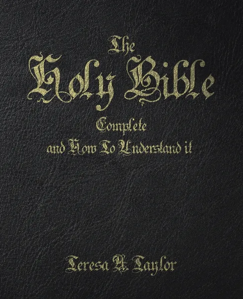 Обложка книги The Holy Bible. Complete and How to Understand It, Teresa A. Taylor