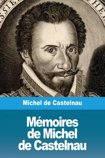 Обложка книги Memoires de Michel de Castelnau, Michel de Castelnau