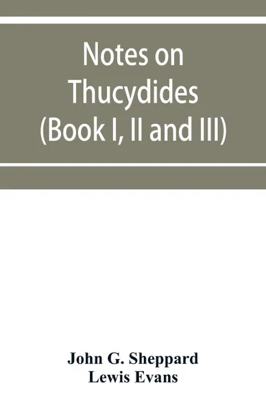 Обложка книги Notes on Thucydides (Book I, II and III), John G. Sheppard, Lewis Evans