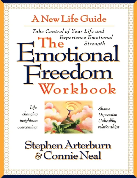 Обложка книги The Emotional Freedom Workbook. Take Control of Your Life and Experience Emotional Strength, Stephen Arterburn, Connie Neal