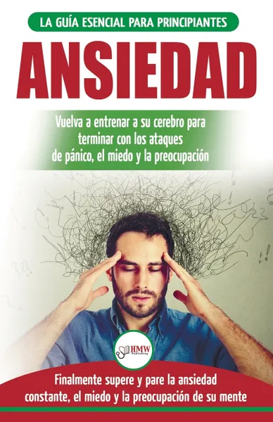 Обложка книги Ansiedad. Reacondicione su cerebro ansioso y termine con los ataques de panico - finalmente pare y controle su ansiedad, miedo y preocupacion constante (Libro en espanol / Anxiety Spanish Book), Freddie Masterson