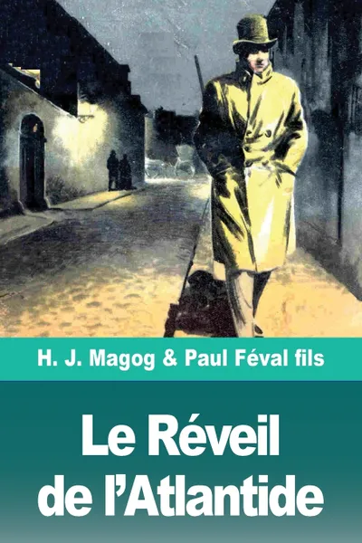 Обложка книги Le Reveil de l'Atlantide. Les Mysteres de Demain volume 3, H. J. Magog, Paul Féval fils