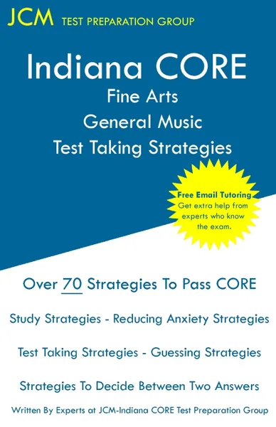 Обложка книги Indiana CORE Fine Arts General Music Test Taking Strategies. Indiana CORE 026 Exam - Free Online Tutoring, JCM-Indiana CORE Test Preparation Group