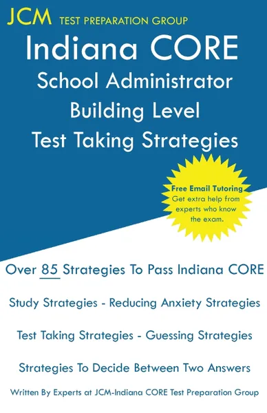 Обложка книги Indiana CORE School Administrator Building Level - Test Taking Strategies. Indiana CORE 039 Exam - Free Online Tutoring, JCM-Indiana CORE Test Preparation Group