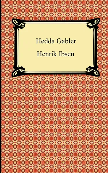 Обложка книги Hedda Gabler, Johann Wolfgang von Goethe, Henrik Johan Ibsen