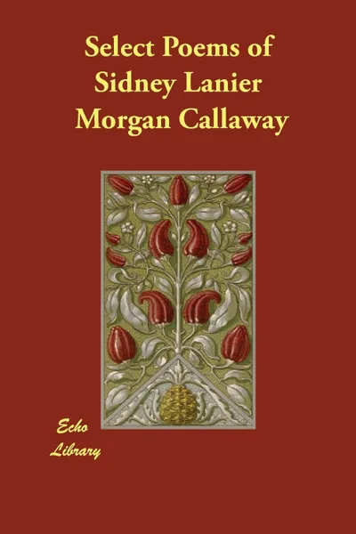 Обложка книги Select Poems of Sidney Lanier, Morgan Callaway