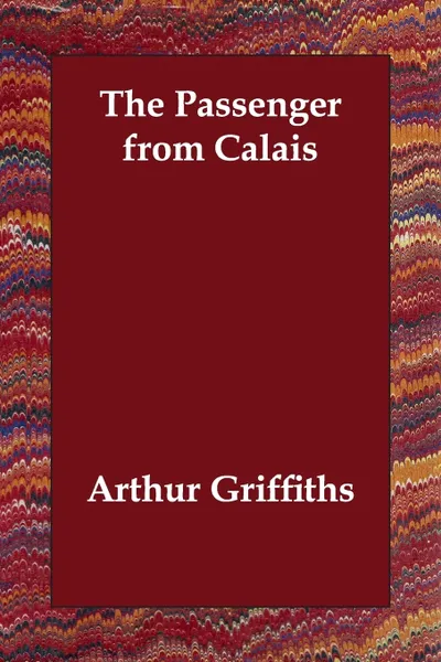 Обложка книги The Passenger from Calais, Arthur Griffiths