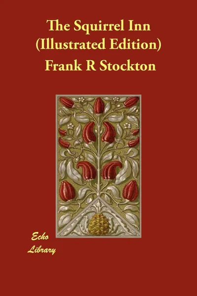 Обложка книги The Squirrel Inn (Illustrated Edition), Frank R. Stockton