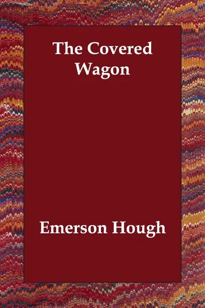 Обложка книги The Covered Wagon, Emerson Hough