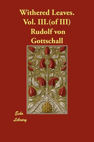 Обложка книги Withered Leaves. Vol. III.(of III), Rudolf Von Gottschall, Bertha Ness