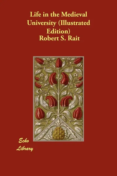 Обложка книги Life in the Medieval University (Illustrated Edition), Robert S. Rait