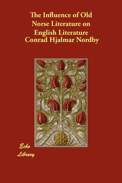 Обложка книги The Influence of Old Norse Literature on English Literature, Conrad Hjalmar Nordby