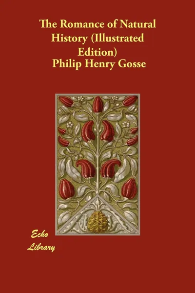 Обложка книги The Romance of Natural History (Illustrated Edition), Philip Henry Gosse