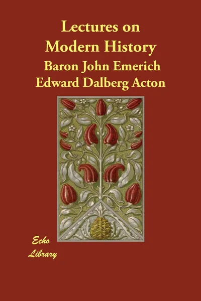 Обложка книги Lectures on Modern History, Baron John Emerich Edward Dalberg Acton