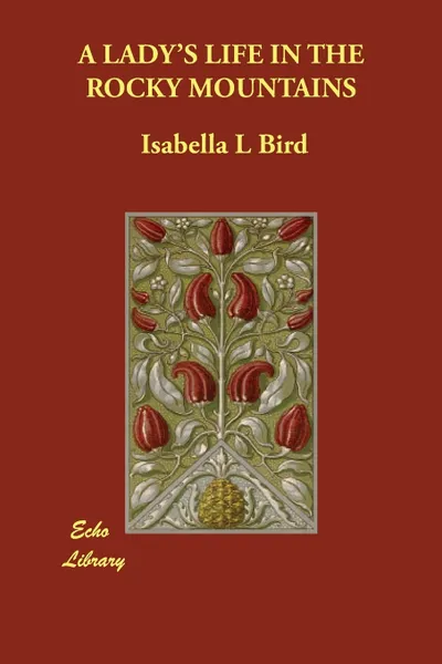 Обложка книги A LADY'S LIFE IN THE ROCKY MOUNTAINS, Isabella L Bird