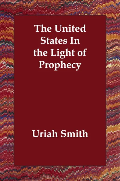 Обложка книги The United States In the Light of Prophecy, Uriah Smith
