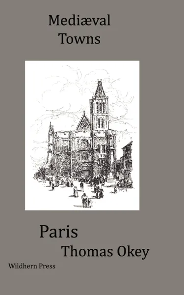 Обложка книги The Story of Paris.  Mediaeval Towns Series, Thomas Okey