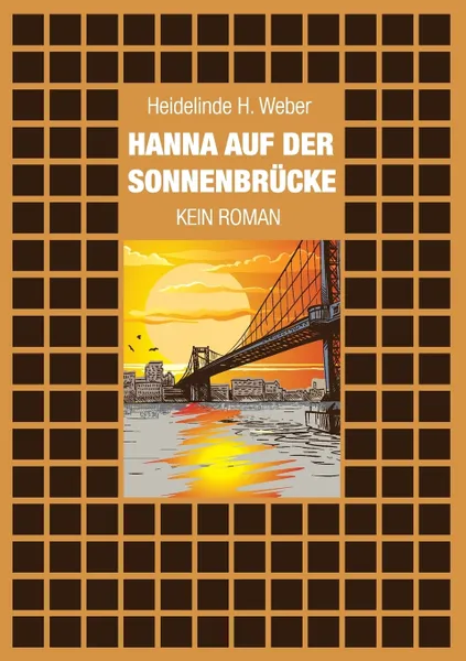 Обложка книги Hanna auf der Sonnenbrucke. Kein Roman, Heidelinde H. Weber