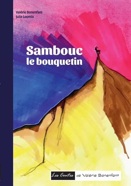 Обложка книги Sambouc le bouquetin. Les contes de Valerie Bonenfant, Valérie Bonenfant, Julie Loomis