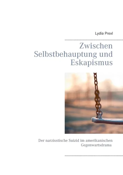 Обложка книги Zwischen Selbstbehauptung und Eskapismus, Lydia Prexl