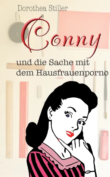 Обложка книги Conny und die Sache mit dem Hausfrauenporno. ein humorvoller Frauenroman, Dorothea Stiller