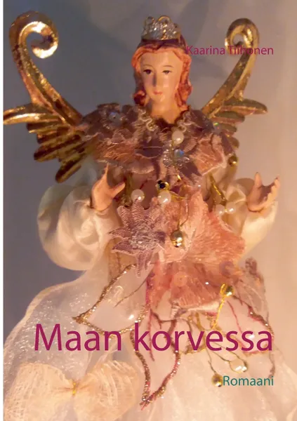 Обложка книги Maan korvessa, Kaarina Tiihonen