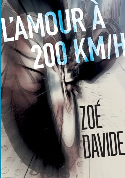 Обложка книги L'amour a 200 KM/H, Zoé Davide